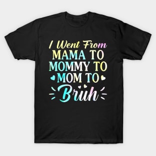 I Went From Mama To Mommy To Mom To Bruh - Funny Mothers T-Shirt